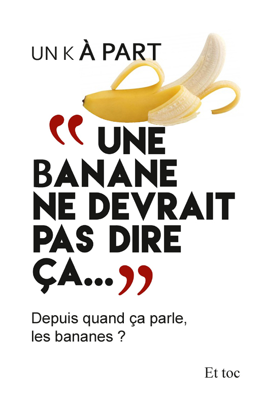 Détournement Une banane ne devrait pas dire ça par Un K à part