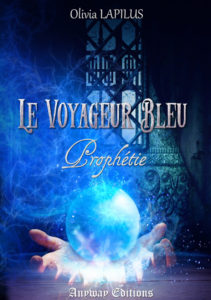 Le Voyageur Bleu tome 1 Prophétie Olivia Lapilus