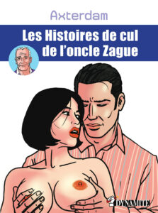 Les histoires de cul de l’oncle Zague Axterdam Dynamite