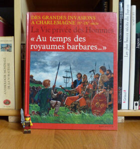 Au temps des royaumes barbares Patrick Périn Pierre Forni La vie privée des hommes Hachette